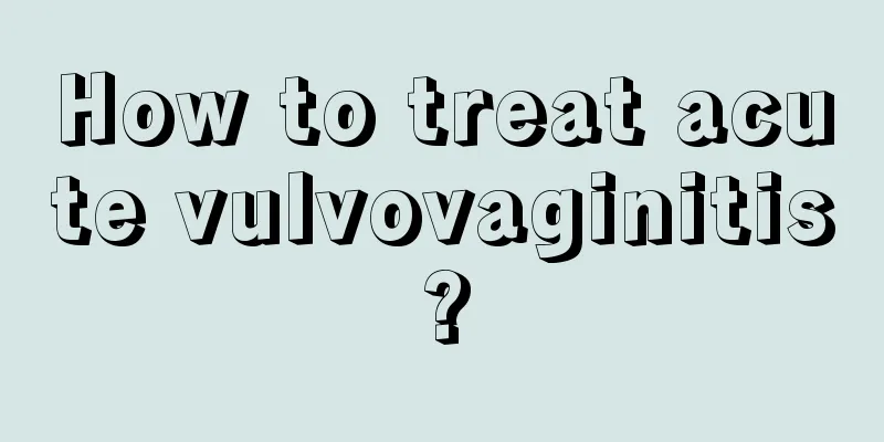 How to treat acute vulvovaginitis?