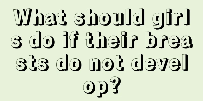 What should girls do if their breasts do not develop?