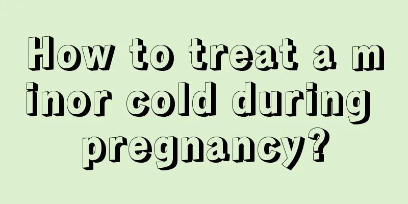 How to treat a minor cold during pregnancy?