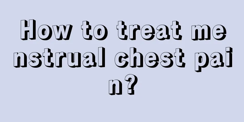 How to treat menstrual chest pain?