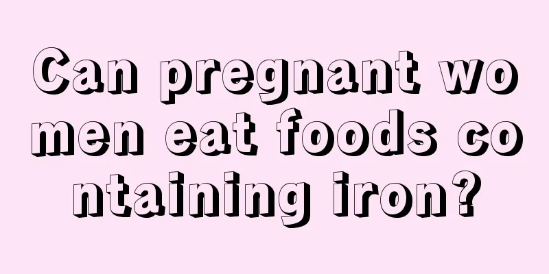 Can pregnant women eat foods containing iron?