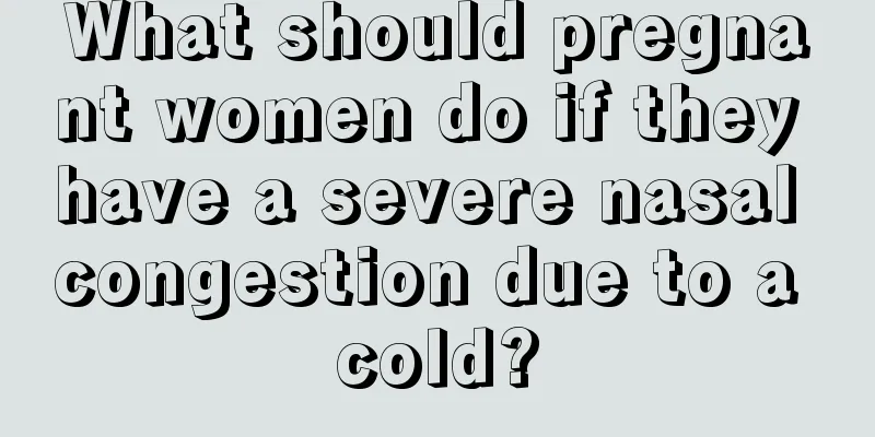 What should pregnant women do if they have a severe nasal congestion due to a cold?