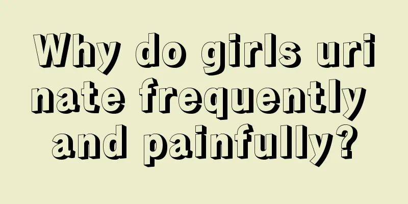 Why do girls urinate frequently and painfully?