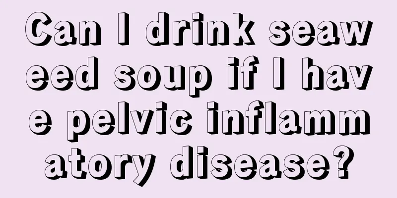 Can I drink seaweed soup if I have pelvic inflammatory disease?