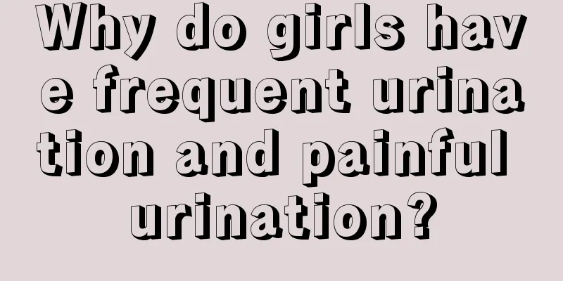 Why do girls have frequent urination and painful urination?