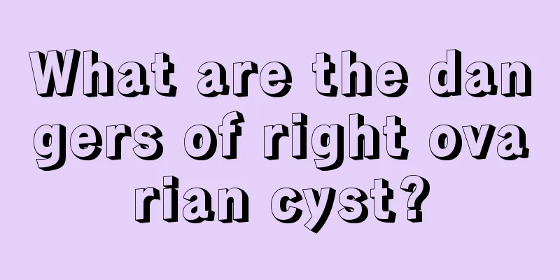 What are the dangers of right ovarian cyst?