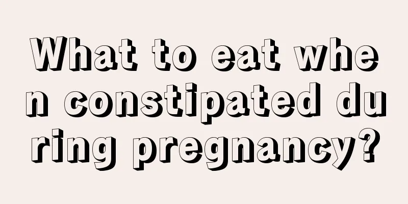 What to eat when constipated during pregnancy?