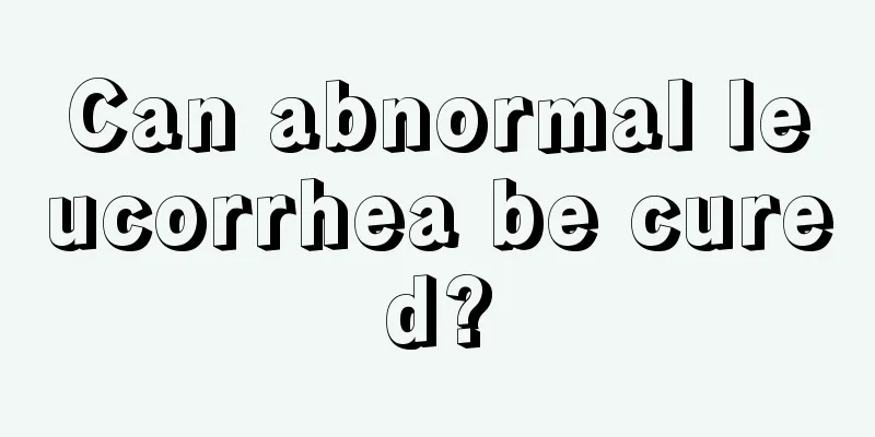 Can abnormal leucorrhea be cured?