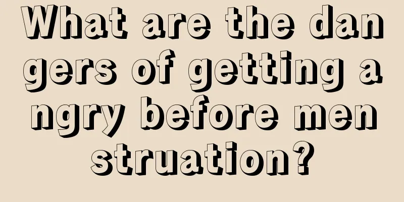 What are the dangers of getting angry before menstruation?