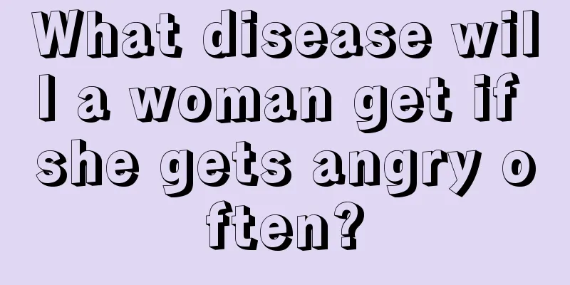 What disease will a woman get if she gets angry often?