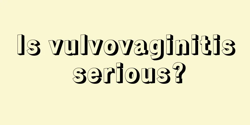 Is vulvovaginitis serious?