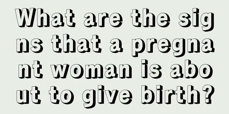 What are the signs that a pregnant woman is about to give birth?