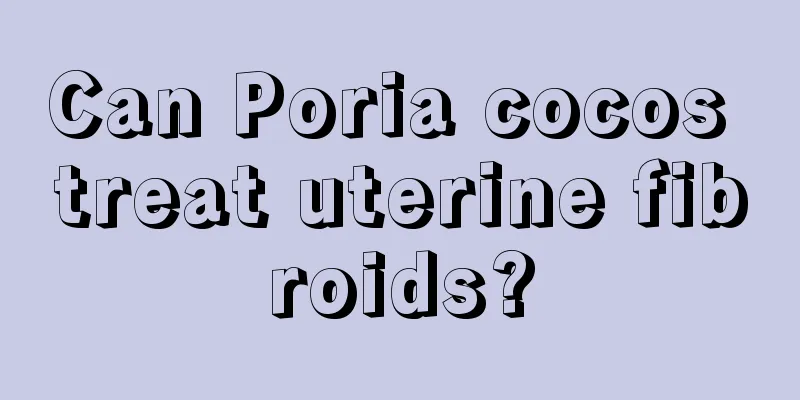 Can Poria cocos treat uterine fibroids?