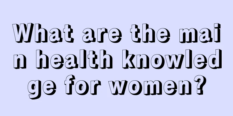 What are the main health knowledge for women?