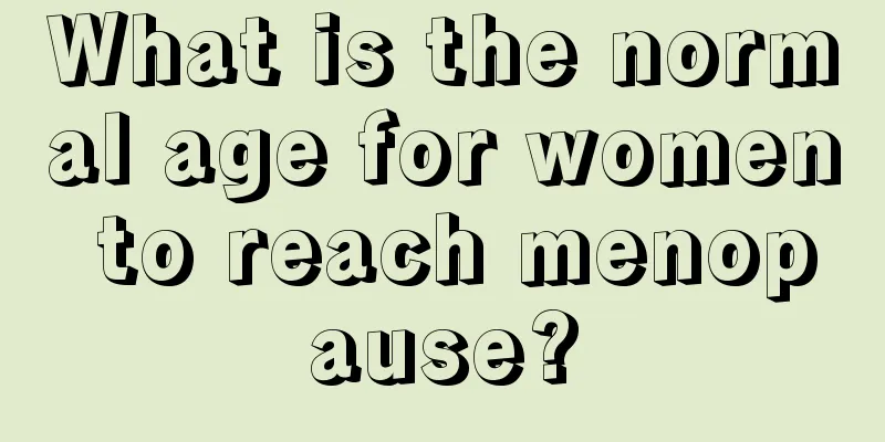 What is the normal age for women to reach menopause?