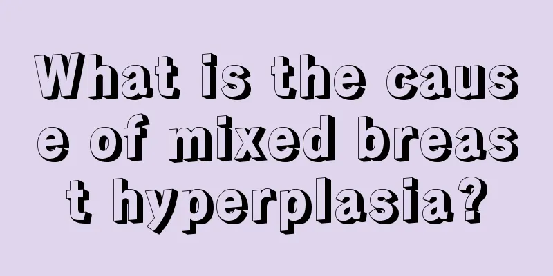 What is the cause of mixed breast hyperplasia?