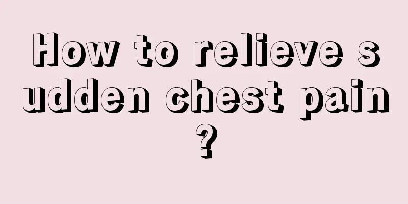 How to relieve sudden chest pain?