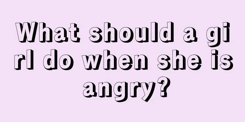 What should a girl do when she is angry?