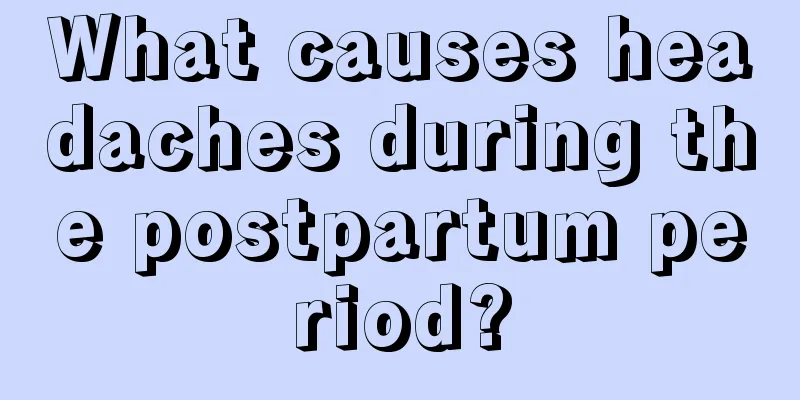 What causes headaches during the postpartum period?