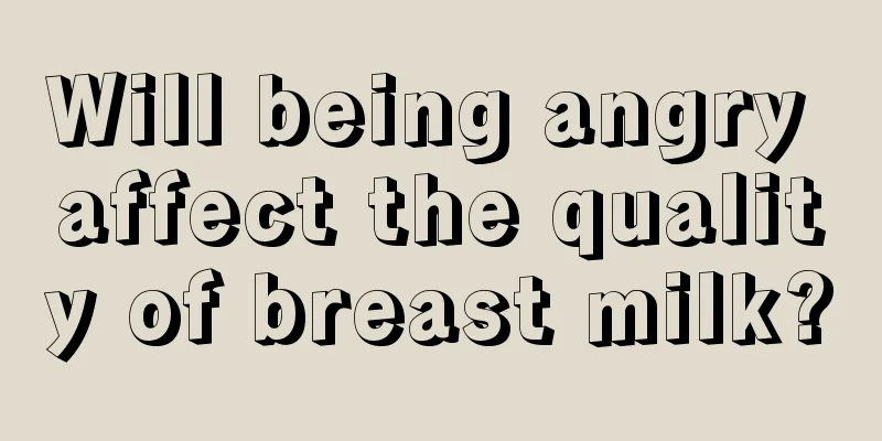 Will being angry affect the quality of breast milk?