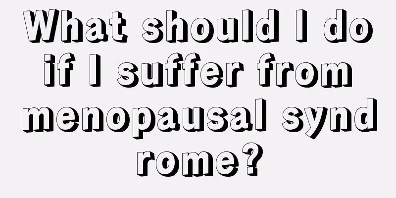 What should I do if I suffer from menopausal syndrome?