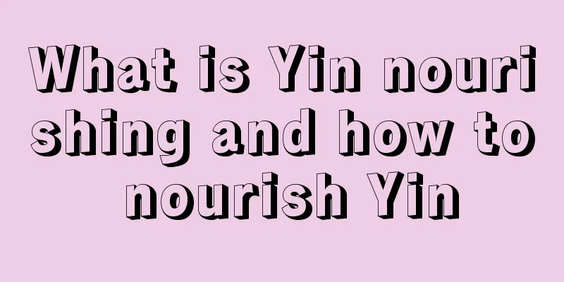 What is Yin nourishing and how to nourish Yin