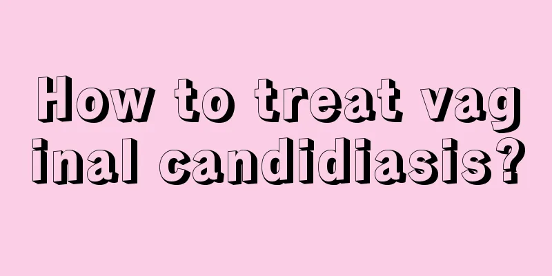 How to treat vaginal candidiasis?