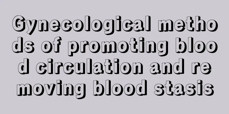 Gynecological methods of promoting blood circulation and removing blood stasis