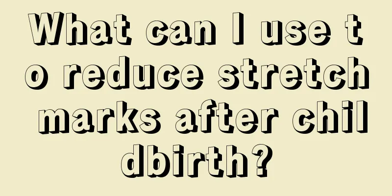 What can I use to reduce stretch marks after childbirth?