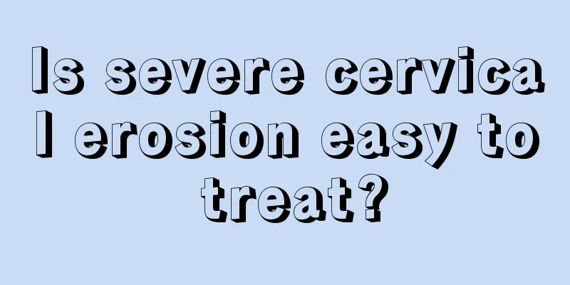 Is severe cervical erosion easy to treat?