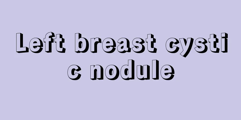 Left breast cystic nodule