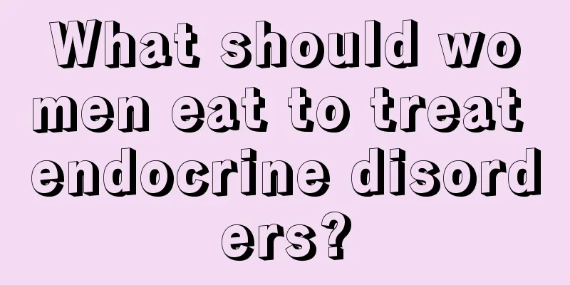 What should women eat to treat endocrine disorders?