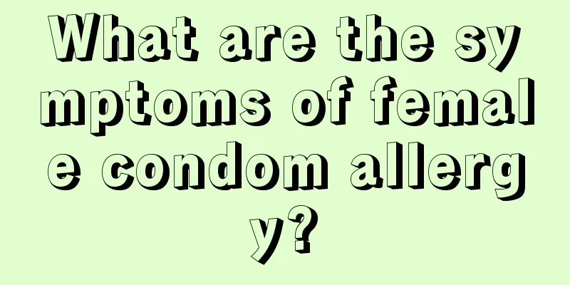 What are the symptoms of female condom allergy?