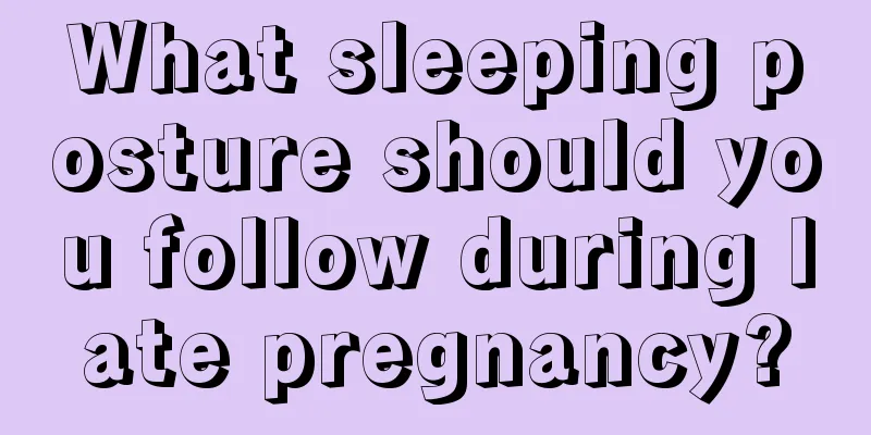 What sleeping posture should you follow during late pregnancy?