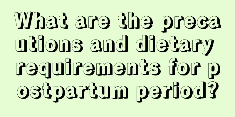 What are the precautions and dietary requirements for postpartum period?