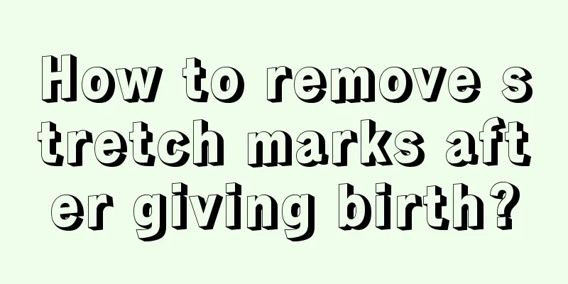 How to remove stretch marks after giving birth?