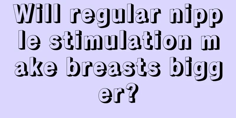 Will regular nipple stimulation make breasts bigger?