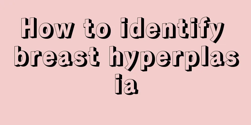 How to identify breast hyperplasia