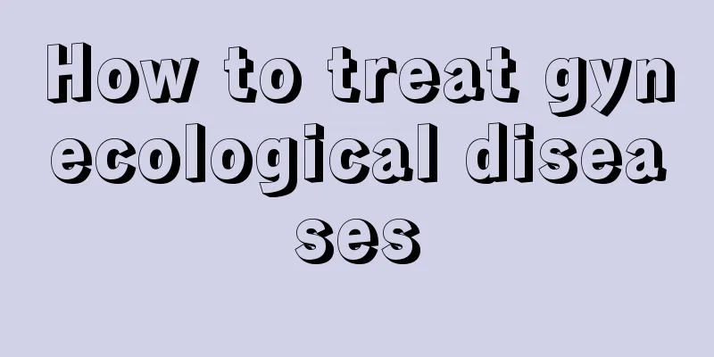 How to treat gynecological diseases