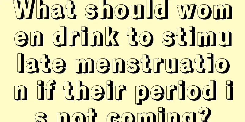 What should women drink to stimulate menstruation if their period is not coming?