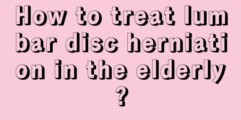 How to treat lumbar disc herniation in the elderly?