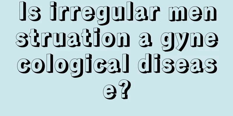 Is irregular menstruation a gynecological disease?