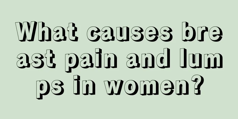 What causes breast pain and lumps in women?