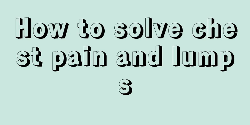 How to solve chest pain and lumps