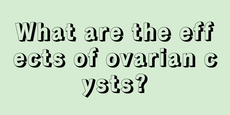 What are the effects of ovarian cysts?