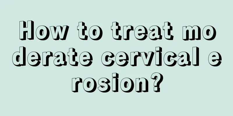 How to treat moderate cervical erosion?