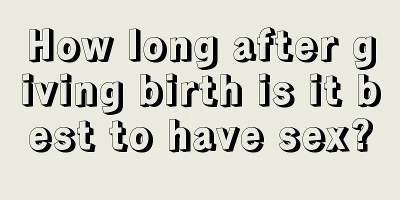 How long after giving birth is it best to have sex?