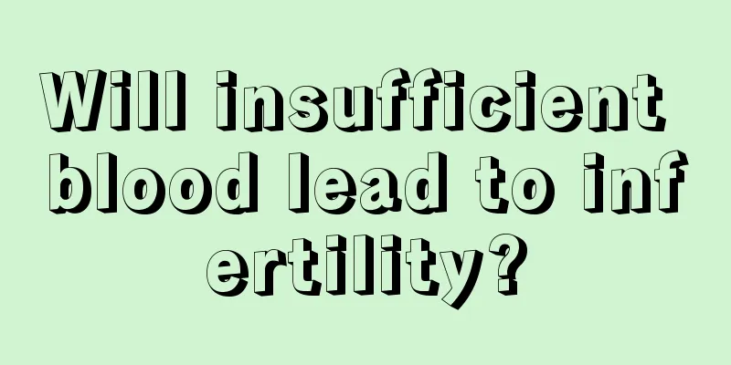 Will insufficient blood lead to infertility?