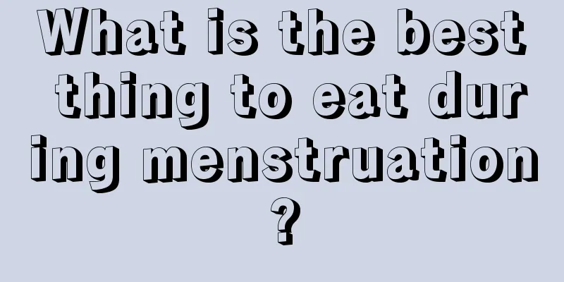 What is the best thing to eat during menstruation?