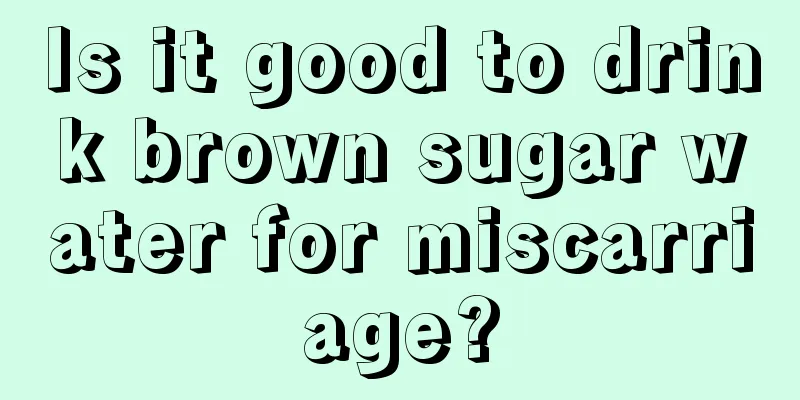 Is it good to drink brown sugar water for miscarriage?